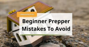 beginner prepper mistakes to avoid
