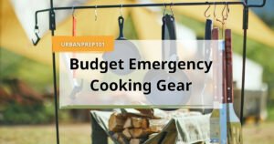 10 Must-Have Budget Emergency Cooking Gear Items That Will Save Your Life