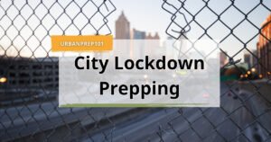 City Lockdown Prepping_ 17 Powerful Strategies to Stay Safe, Fed, and Prepared