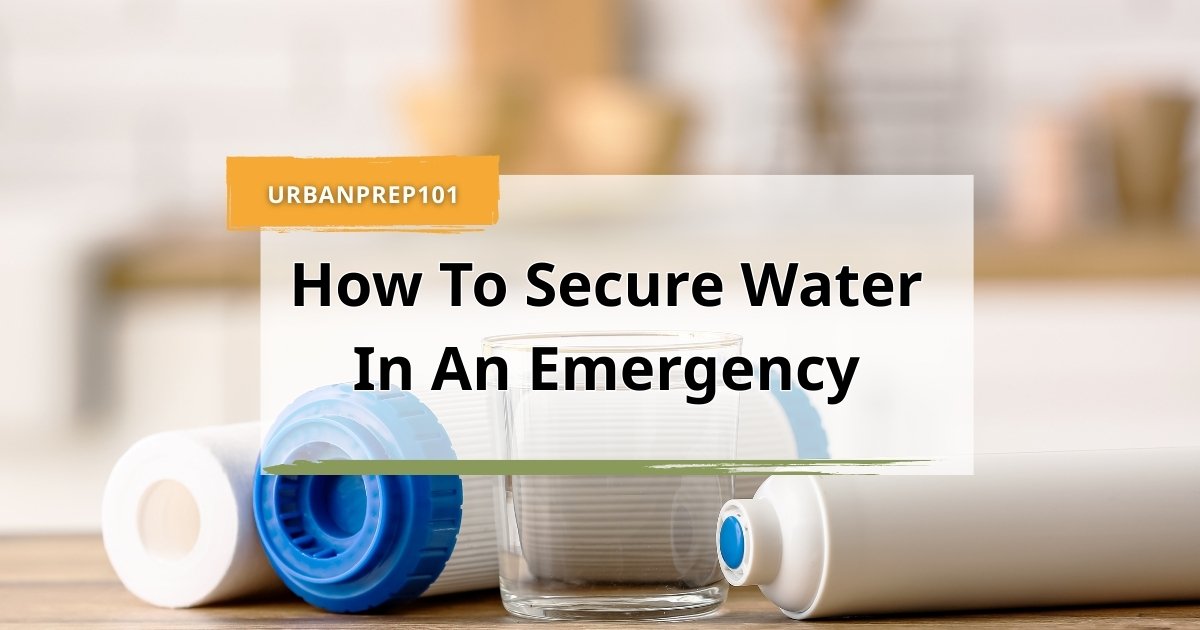 How to Secure Water in an Emergency: 17 Powerful, Life-Saving ...